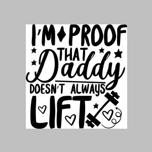 144_i’m proof that daddy doesn’t always lift-1.jpg